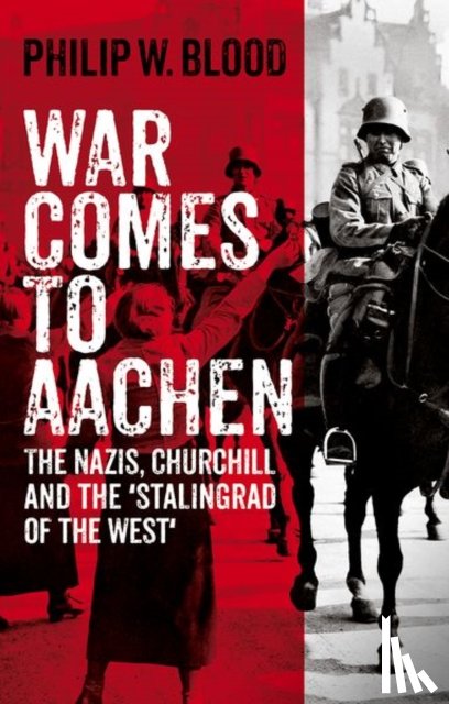 Blood, Philip W. - War Comes to Aachen