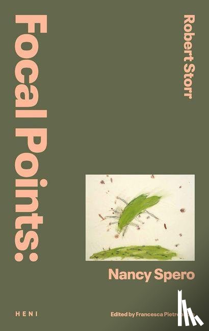 (eds), Robert Storr - Focal Points: Nancy Spero
