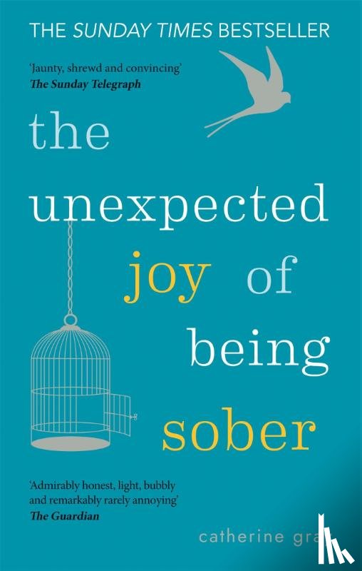Gray, Catherine - The Unexpected Joy of Being Sober