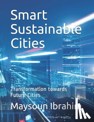 Ibrahim, Maysoun - Smart Sustainable Cities: Transformation towards Future Cities
