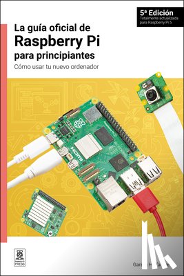 Halfacree, Gareth - La Guía Oficial de Raspberry Pi Para Principiantes / The Official Raspberry Pi Beginner's Guide: Cómo Usar Tu Nuevo Ordenador / How to Use Your New Co