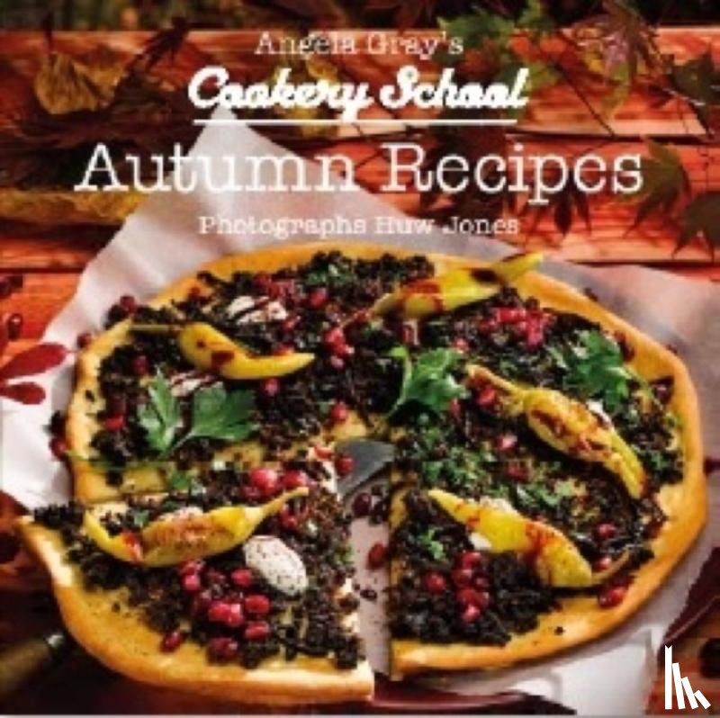 Gray, Angela - Angela Gray's Cookery School: Autumn Recipes