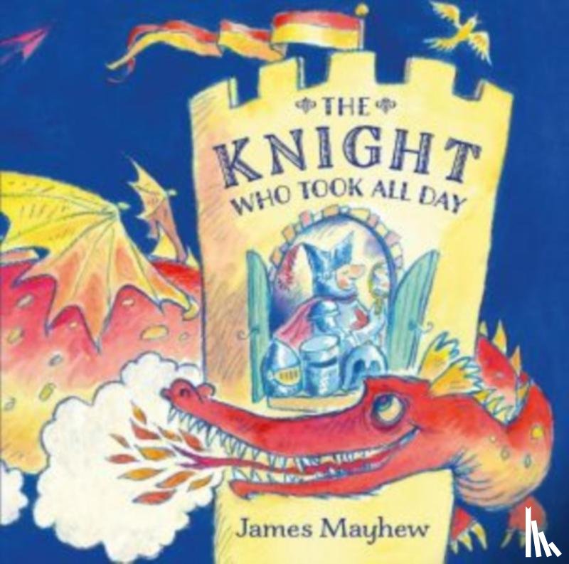 Mayhew, James - Knight Who Took All Day, The