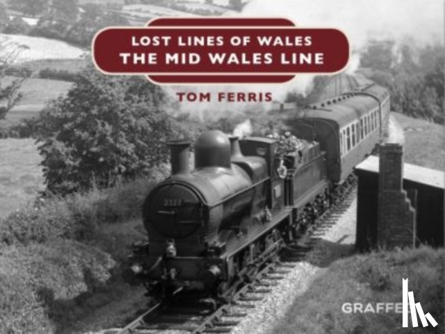 Ferris, Tom - Lost Lines of Wales: The Mid Wales Line
