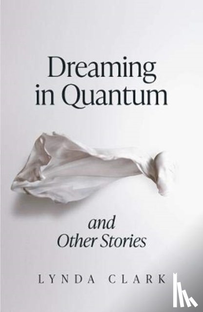 Clark, Lynda - Dreaming in Quantum and Other Stories