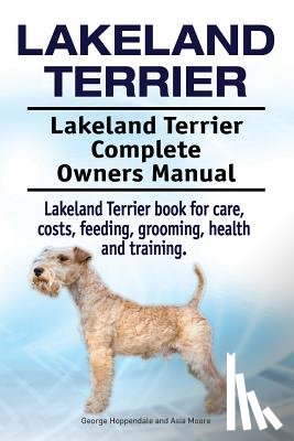 Moore, Asia - Lakeland Terrier. Lakeland Terrier Complete Owners Manual. Lakeland Terrier book for care, costs, feeding, grooming, health and training.