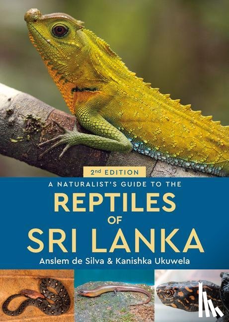 de Silva, Anslem, Ukuwela, Kanishka - A Naturalist's Guide to the Reptiles of Sri Lanka (2nd edition)