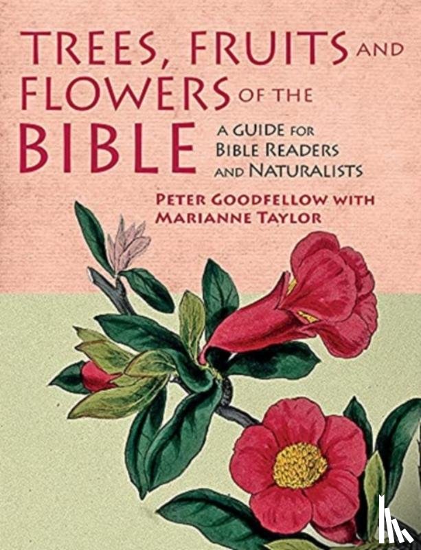 Goodfellow, Peter, Taylor, Marianne - Trees, Fruits & Flowers of the Bible
