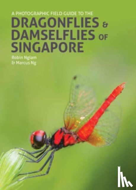 Ngiam, Robin, Ng, Marcus - A Photographic Field Guide to the Dragonflies & Damselflies of Singapore