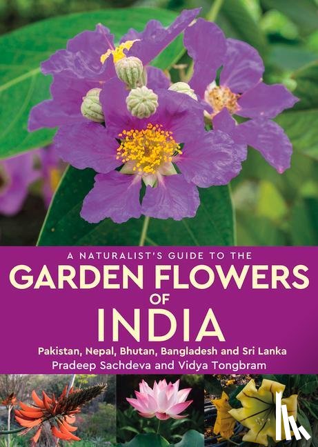 Sachdeva, Pradeep, Tongbram, Vidya - A Naturalist's Guide to the Garden Flowers of India