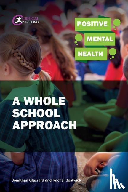 Glazzard, Jonathan, Bostwick, Rachel - Positive Mental Health: A Whole School Approach