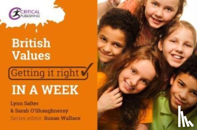 Sarah O'Shaugnessy, Lynn Salter, Susan Wallace - British Values: Getting it Right in a Week