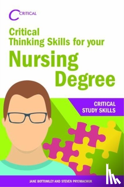 Bottomley, Jane, Pryjmachuk, Steven - Critical Thinking Skills for your Nursing Degree