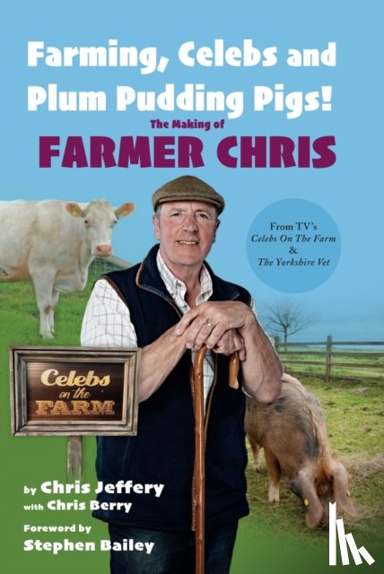 Jeffery, Chris - Farming, Celebs and Plum Pudding Pigs! The Making of Farmer Chris
