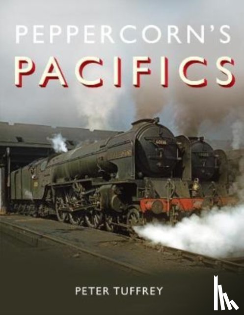 Tuffrey, Peter - Peppercorn's Pacifics