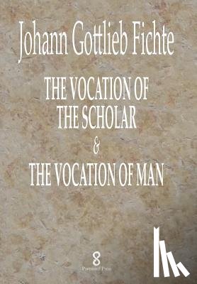 Fichte, J G, Smith, William - The Vocation of the Scholar & The Vocation of Man