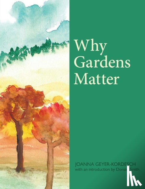 Geyer-Kordesch, Joanna - Why Gardens Matter