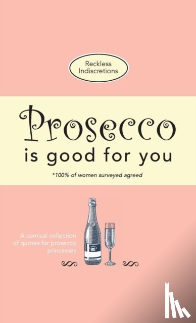 Indiscretions, Reckless - Prosecco Is Good For You