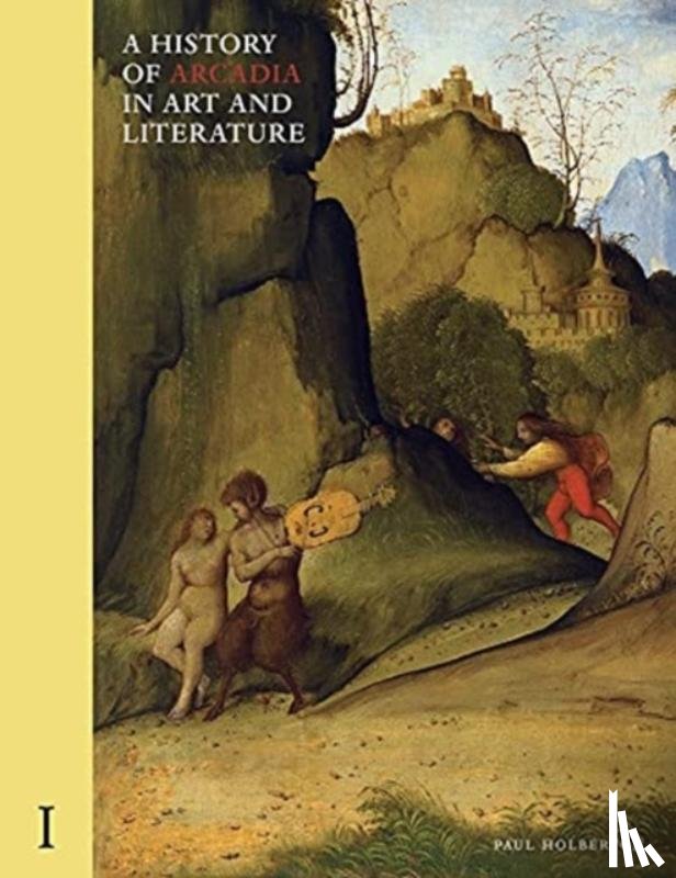 Holberton, Paul - A History of Arcadia in Art and Literature: Volume I