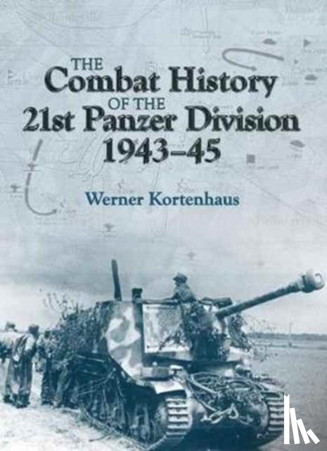 Kortenhaus, Werner - The Combat History of the 21st Panzer Division