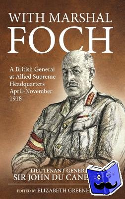 Du Cane G.C.B., Lieutenant-General Sir John Philip - With Marshal Foch