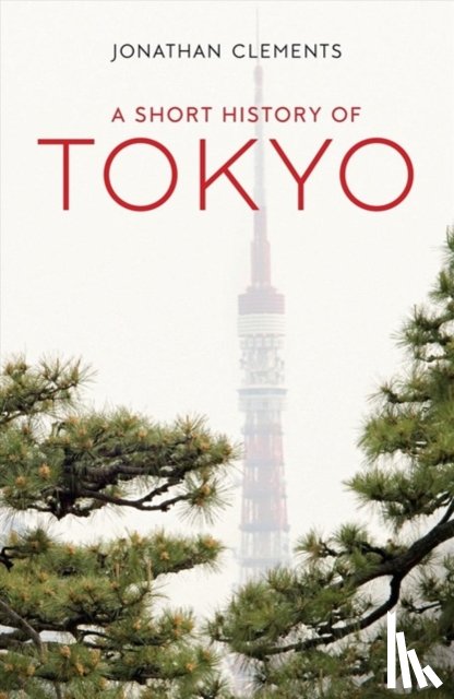 Clements, Jonathan - A Short History of Tokyo