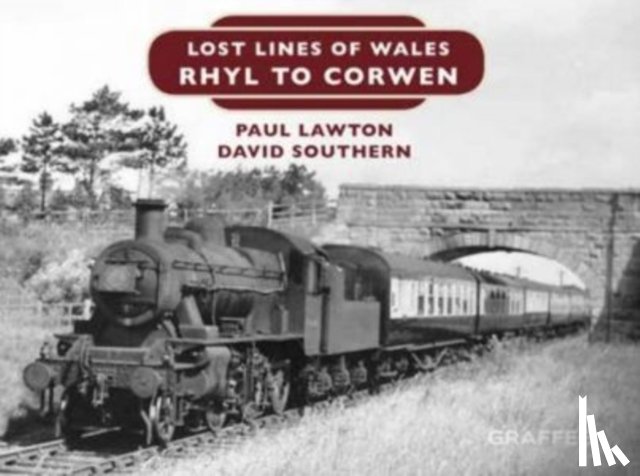 Lawton, Paul, Southern, David - Lost Lines of Wales: Rhyl to Corwen