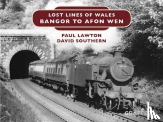 Lawton, Paul, Southern, David - Lost Lines of Wales: Bangor to Afon Wen