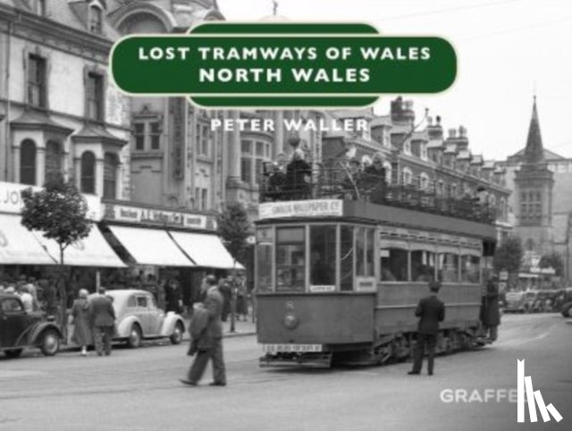 Waller, Peter - Lost Tramways of Wales: North Wales