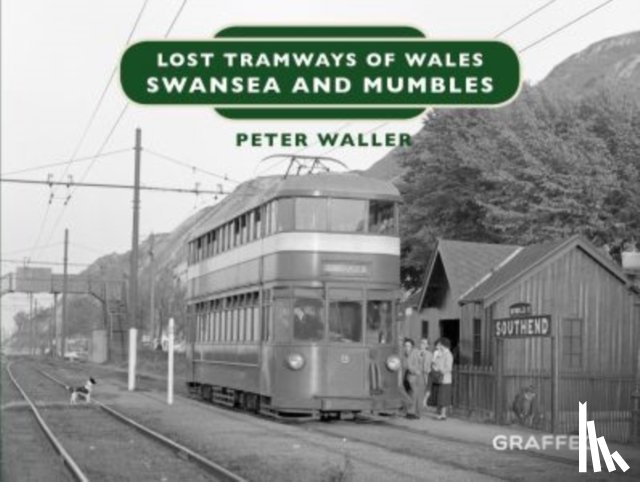 Waller, Peter - Lost Tramways of Wales: Swansea and Mumbles