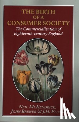 McKendrick, Neil, Brewer, John, Plumb, J. H. - The Birth of a Consumer Society