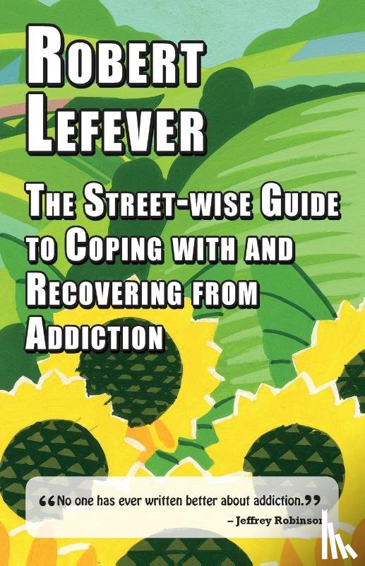 Lefever, Robert - The Street-wise Guide to Coping with & Recovering from Addiction