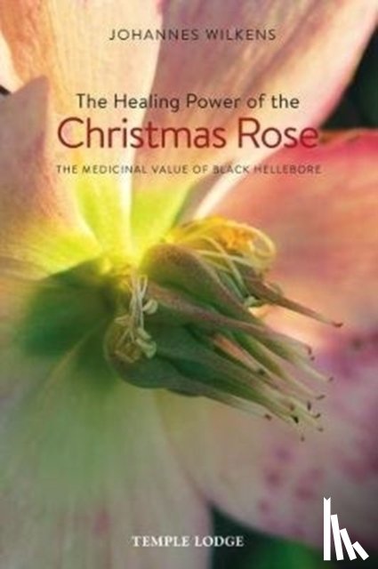 Wilkens, Johannes - The Healing Power of the Christmas Rose
