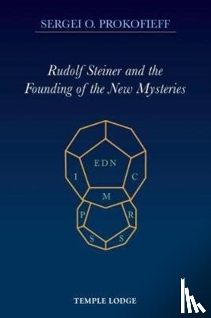Prokofieff, Sergei O. - Rudolf Steiner and the Founding of the New Mysteries