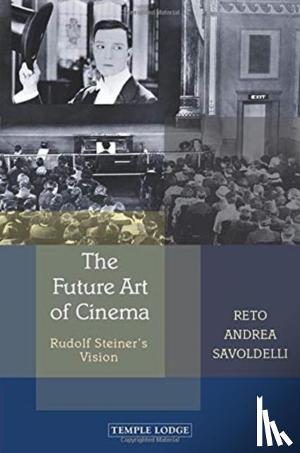 Savoldelli, Reto Andrea - The Future Art of Cinema: Rudolf Steiner's Vision