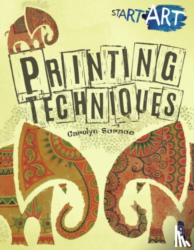 Scrace, Carolyn - Start Art: Printing and other Amazing Techniques