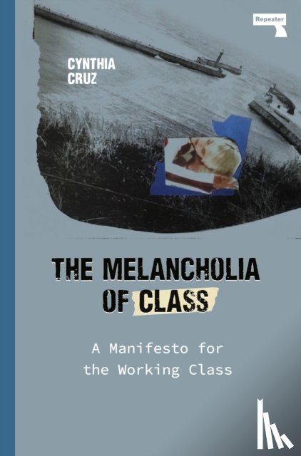 Cruz, Cynthia - The Melancholia of Class