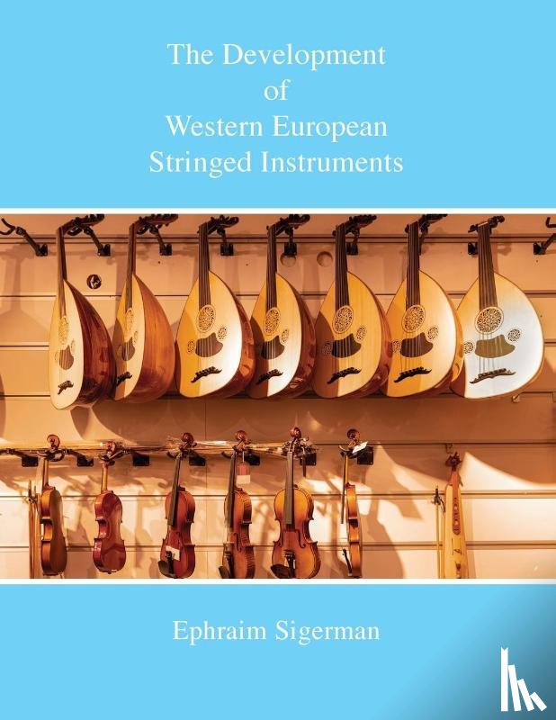 Segerman, Ephraim - The Development of Western European Stringed Instruments