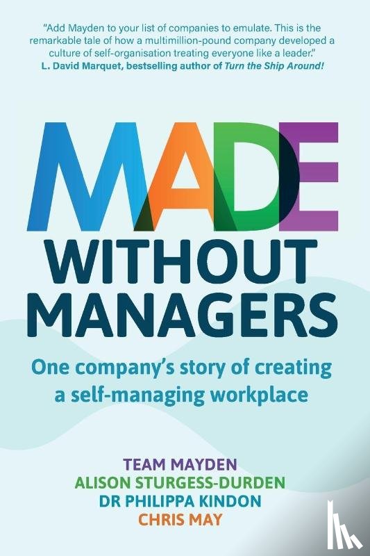 Mayden, Team, Sturgess Durden, Alison, Kindon, Dr. Philippa, May, Chris - Made Without Managers