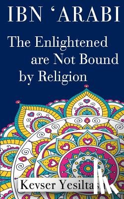 Kaan, Pinar Karaman - Ibn 'Arabi, The Enlightened are not bound by religion