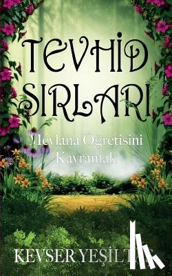 Yesiltas, Kevser - Tevhid Sirlari: Mevlana Ogretisini Kavramak