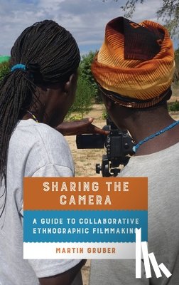 Gruber, Martin - Sharing the Camera: A Guide to Collaborative Ethnographic Filmmaking