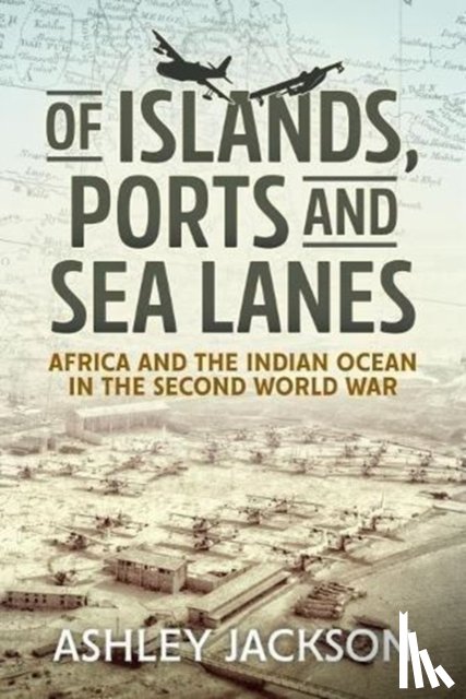 Jackson, Ashley - Of Islands, Ports and Sea Lanes