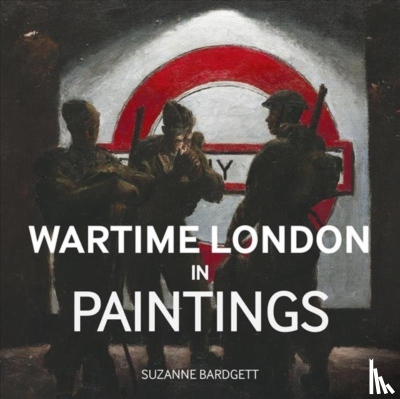 Bardgett, Suzanne - Wartime London in Paintings