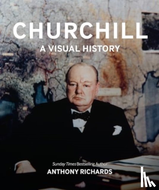 Richards, Anthony - Churchill: A Visual History