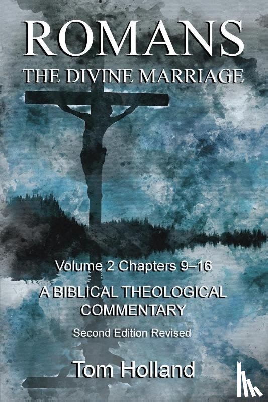 Holland, Tom - Romans The Divine Marriage Volume 2 Chapters 9-16