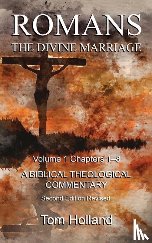 Holland, Tom - Romans The Divine Marriage Volume 1 Chapters 1-8