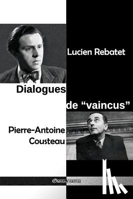 Rebatet, Lucien, Cousteau, Pierre-Antoine - Dialogues de vaincus