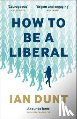 Dunt, Ian - How To Be A Liberal