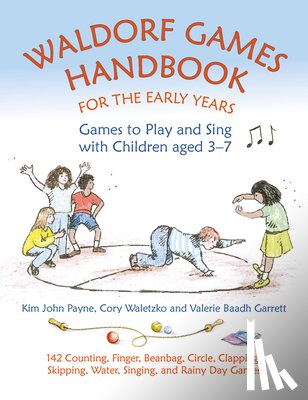 Payne, Kim John, Waletzko, Cory, Baadh Garrett, Valerie - Waldorf Games Handbook for the Early Years – Games to Play & Sing with Children aged 3 to 7